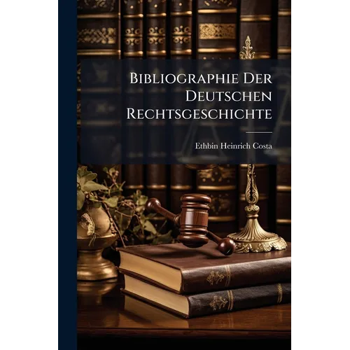 Bibliographie Der Deutschen Rechtsgeschichte