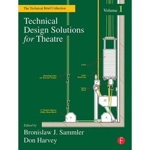 Technical Design Solutions for Theatre: The Technical Brief Collection, Volume 1