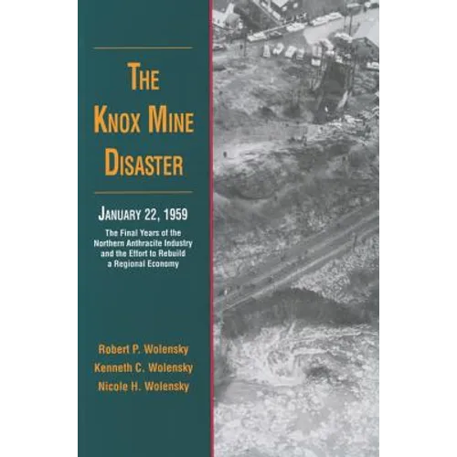 The Knox Mine Disaster, January 22, 1959: The Final Years of the Northern Anthracite Industry and the Effort to Rebuild a Regional Economy