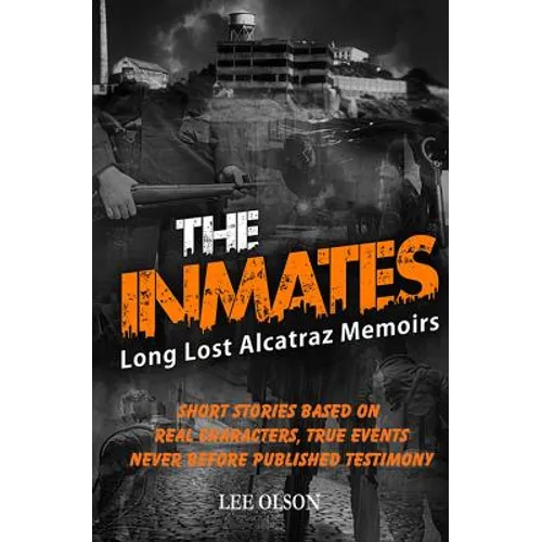 The Inmates: Stories based on Long Lost Memoirs from Alcatraz