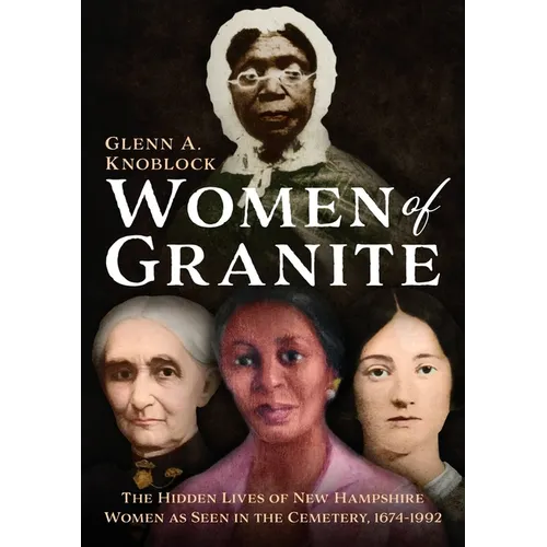 Women of Granite: The Hidden Lives of New Hampshire Women as Seen in the Cemetery, 1674-1992
