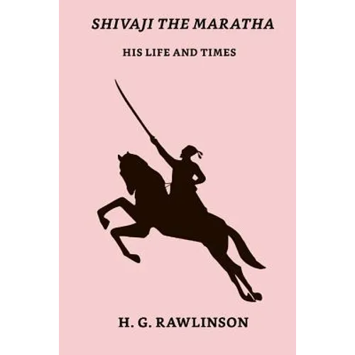 Shivaji The Maratha: His Life And Times
