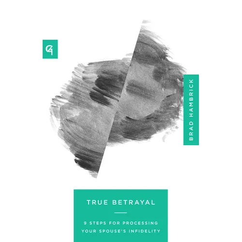 True Betrayal: 9 Steps for Processing Your Spouse's Infidelity