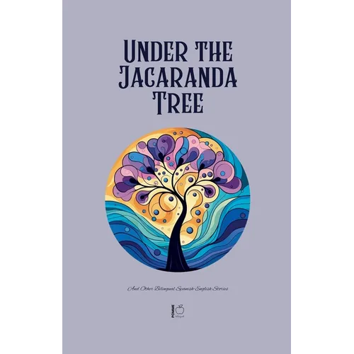 Under the Jacaranda Tree And Other Bilingual Spanish-English Stories