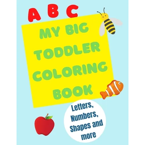 My Big Toddler Coloring Book: Color and trace letters, numbers and shapes