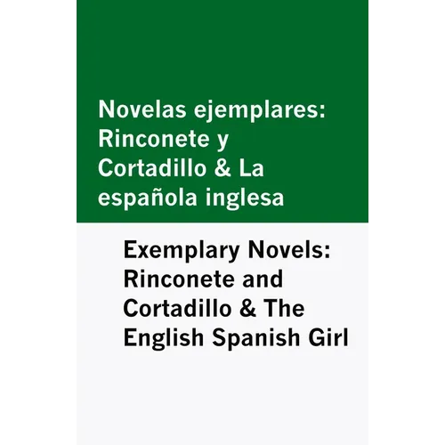 Novelas Ejemplares: Rinconete y Cortadillo & la Española Inglesa / Exemplary Novels: Rinconete and Cortadillo & the English Spanish Girl [Bilingual Ed