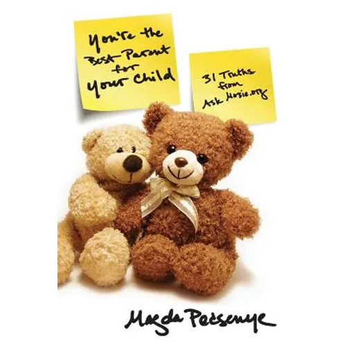 You're the Best Parent for Your Child: 31 Truths from AskMoxie.org