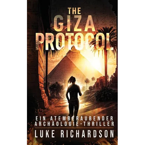 The Giza Protocol (deutsche Ausgabe) (Ein Atemberaubender Archäologie-Thriller Buch 2): Ein Atemberaubender Archäologie-Thriller (Buch 2)