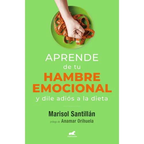 Aprende de Tu Hambre Emocional: Y Dile Adiós a la Dieta / Learn from Your Emotional Eating