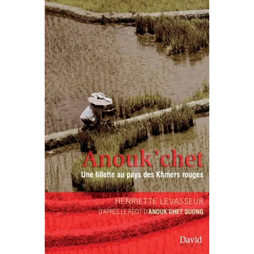 Anouk'chet: Une fillette au pays des Khmers rouges