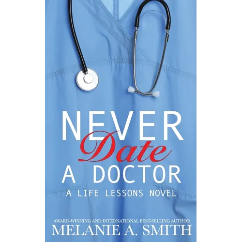 Never Date a Doctor: A Life Lessons Novel