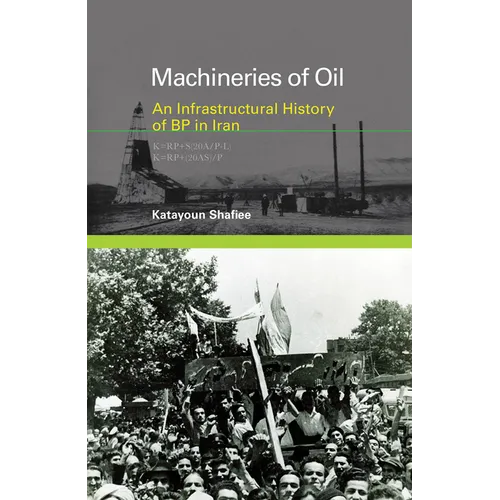 Machineries of Oil: An Infrastructural History of BP in Iran