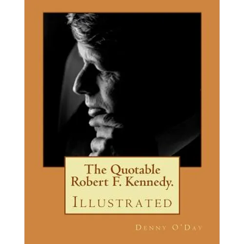The Quotable Robert F. Kennedy.: Illustrated