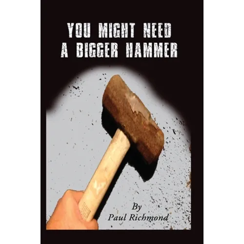 You Might Need A Bigger Hammer