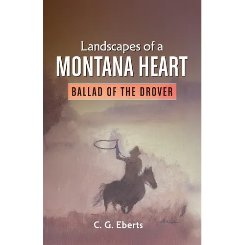 Landscapes of a Montana Heart - Ballad of the Drover: Ballad of the Drover