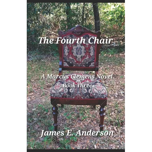The Fourth Chair: A Marcus Clemens Novel (Book Three)