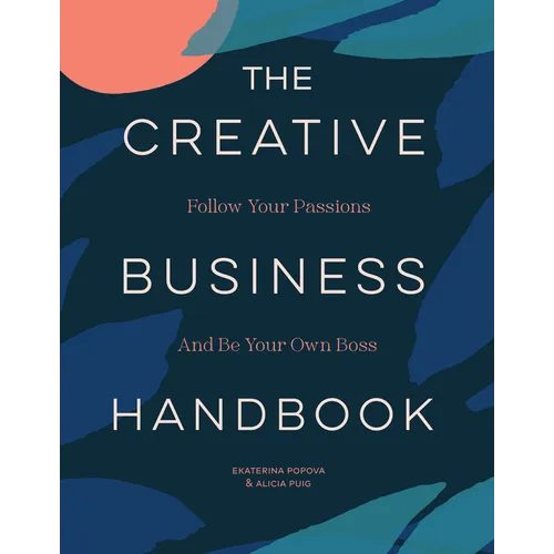 The Creative Business Handbook: Follow Your Passions and Be Your Own Boss