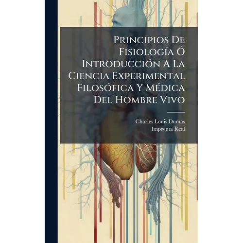 Principios De FisiologÃ-a Ã" IntroducciÃ3n A La Ciencia Experimental FilosÃ3fica Y MÃ(c)dica Del Hombre Vivo