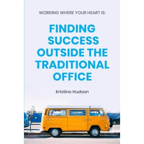 Working Where Your Heart Is: Finding Success Outside The Traditional Office