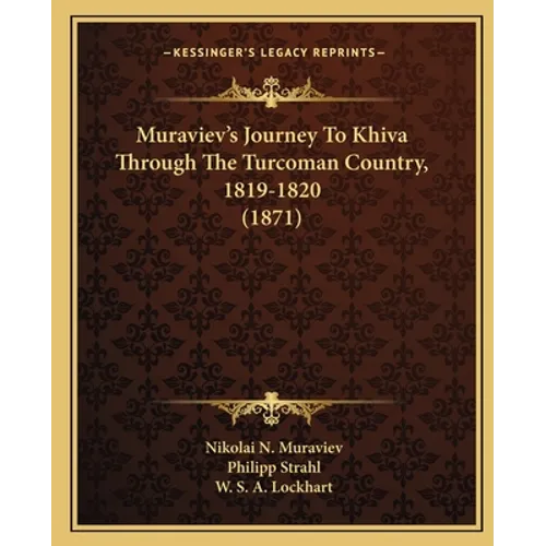 Muraviev's Journey To Khiva Through The Turcoman Country, 1819-1820 (1871)
