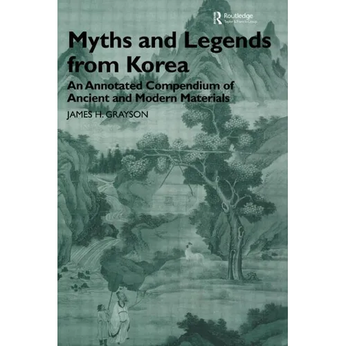 Myths and Legends from Korea: An Annotated Compendium of Ancient and Modern Materials