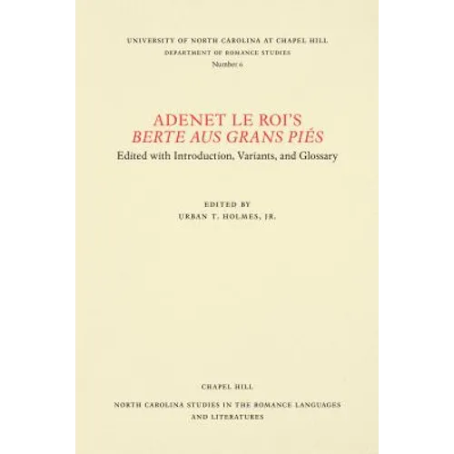 Adenet Le Roi's Berte Aus Grans Piés: Edited with Introduction, Variants, and Glossary