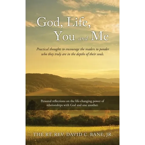 God, Life, You and Me: Practical thoughts to encourage the readers to ponder who they truly are in the depths of their souls.