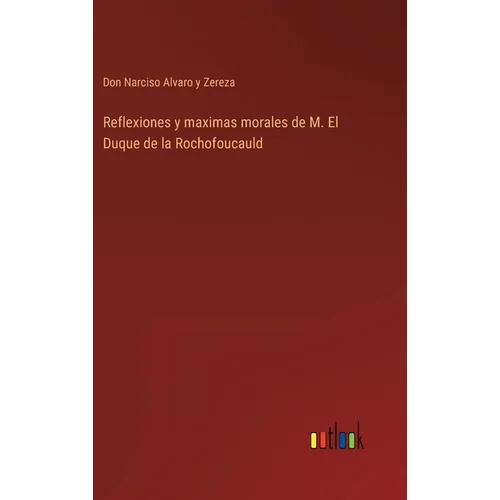 Reflexiones y maximas morales de M. El Duque de la Rochofoucauld