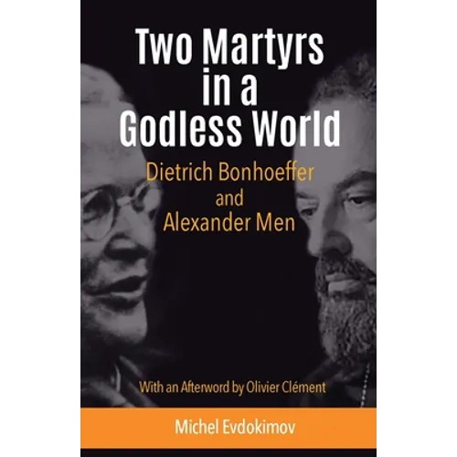 Two Martyrs in a Godless World: Dietrich Bonhoeffer and Alexander Men