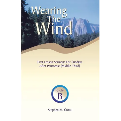 Wearing the Wind: First Lesson Sermons for Sundays After Pentecost (Middle Third) Cycle B