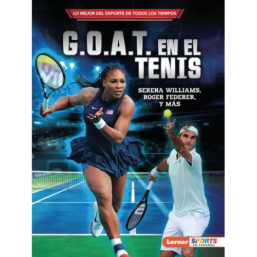 G.O.A.T. En El Tenis (Tennis's G.O.A.T.): Serena Williams, Roger Federer Y Más