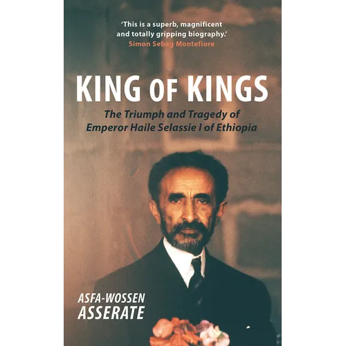 King of Kings: The Triumph and Tragedy of Emperor Haile Selassie I of Ethiopia