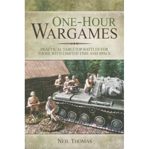One-Hour Wargames: Practical Tabletop Battles for Those with Limited Time and Space