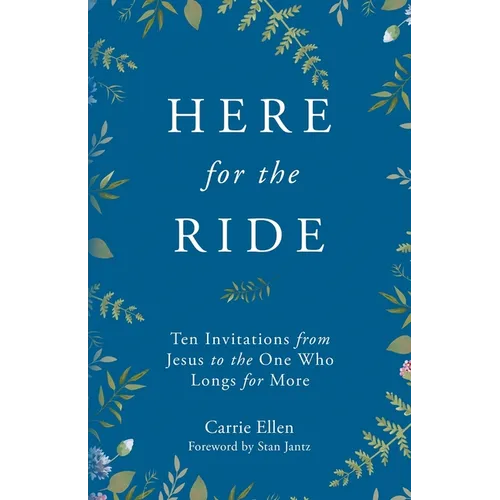 Here for the Ride: Ten Invitations from Jesus to the One who Longs for More