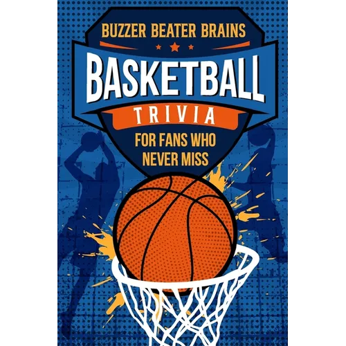 Buzzer Beater Brains: Basketball Trivia for Fans Who Never Miss