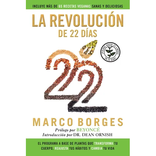 La Revolución de 22 Días: El Programa a Base de Plantas Que Transforma Tu Cuerpo, Reajusta Tu Hábitos Y Cambia Tu Vida