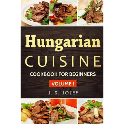 Hungarian Cuisine: Hungarian Cookbooks in English for Beginners