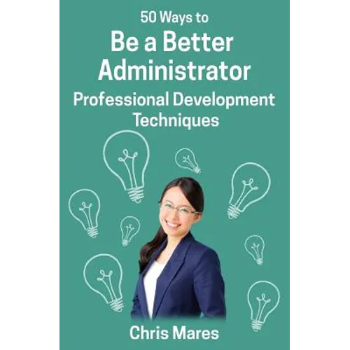 50 Ways to Be a Better Administrator: Professional Development Techniques
