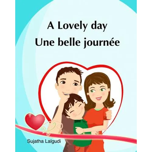 A lovely day. Une Belle Journee: (Bilingual Edition) Children's Picture book English French. Ages 4-7 yrs. French book for kids. Children's Valentine