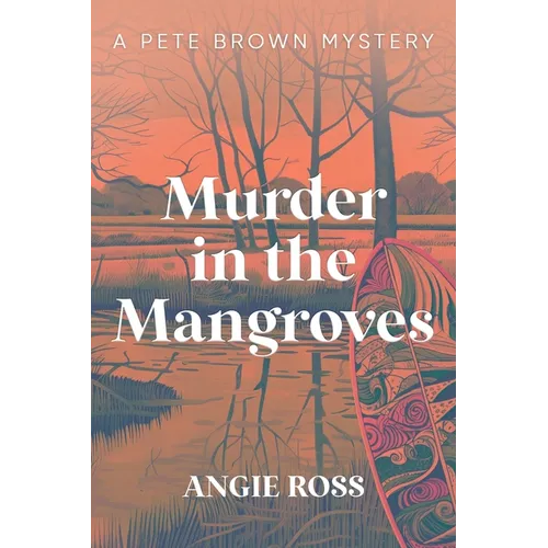 Murder in the Mangroves: A Pete Brown Mystery Book One