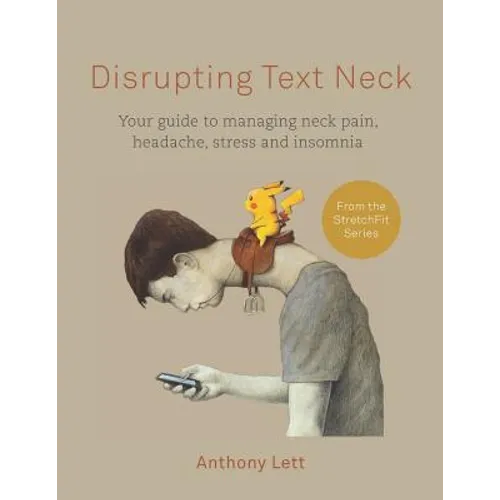 Disrupting Text Neck: Your guide to managing neck pain, headache, stress and insomnia