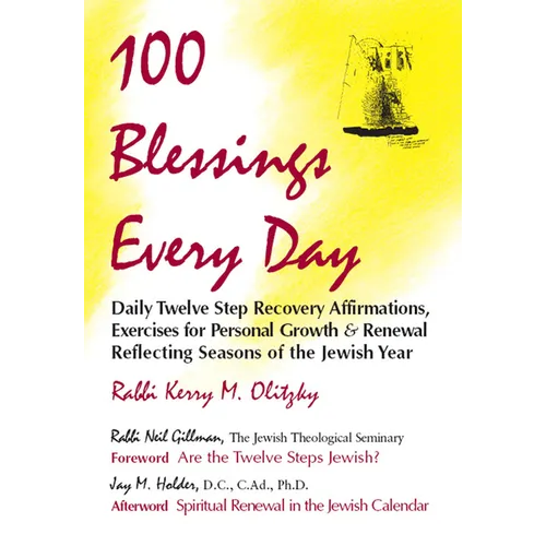 100 Blessings Every Day: Daily Twelve Step Recovery Affirmations, Exercises for Personal Growth and Renewal Reflecting Seasons of the Jewish Year