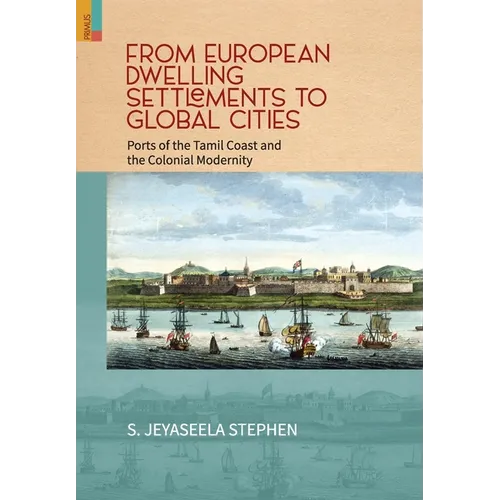From European Dwelling Settlements to Global Cities: Ports of the Tamil Coasts and Colonial Modernity