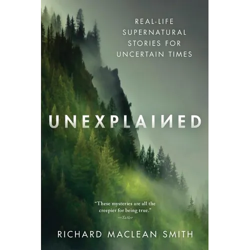 Unexplained: Real-Life Supernatural Stories for Uncertain Times