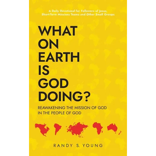 What On Earth Is God Doing?: Reawakening the Mission of God in the People of God