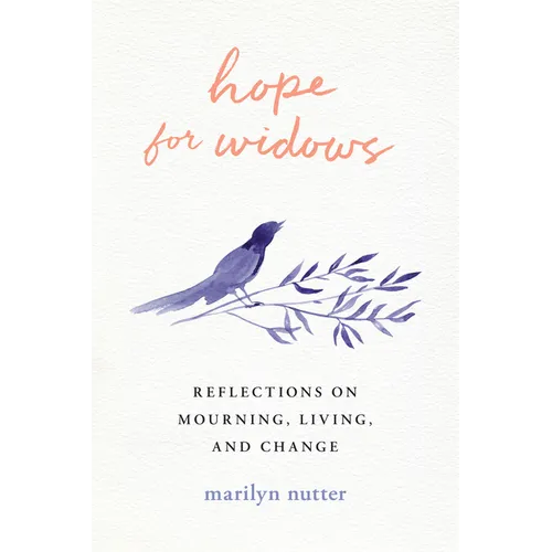 Hope for Widows: Reflections on Mourning, Living, and Change