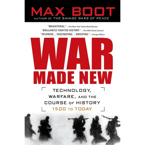 War Made New: Technology, Warfare, and the Course of History, 1500 to Today