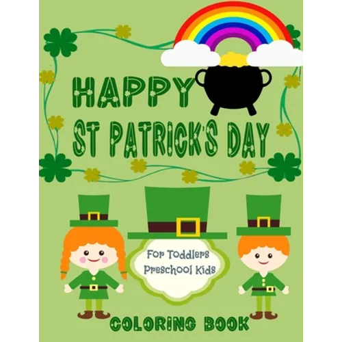 Happy St. Patrick's Day Coloring Book for Toddlers and Preschool kids: little boys and girls celebrate with fun Irish symbols and traditions