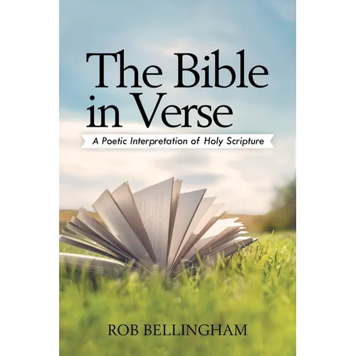 The Bible in Verse: A Poetic Interpretation of Holy Scripture