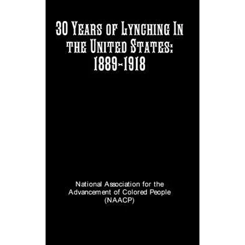 30 Years of Lynching In the United States: 1889-1918